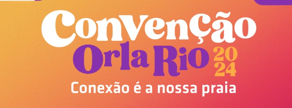 Vem aí a Convenção Orla Rio 2024!